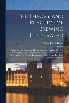 William Littell Tizard - Theory and Practice of Brewing Illustrated, Häftad. Tillgänglighet: Lägg i varukorg