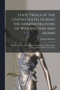 State Trials of the United States During the Administrations of Washington and Adams