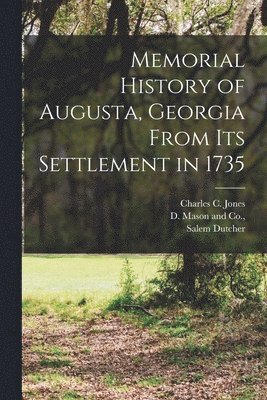 Charles C Jones, Salem Dutcher - Memorial History of Augusta, Georgia From its Settlement in 1735, Häftad. Tillgänglighet: Lägg i varukorg