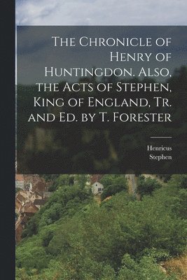 Henricus, Stephen - Chronicle of Henry of Huntingdon. Also, the Acts of Stephen, King of England, Tr. and Ed. by T. Forester, Häftad