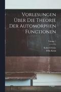 Vorlesungen ber die Theorie der automorphen Functionen; Volume 1