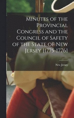 New Jersey - Minutes of the Provincial Congress and the Council of Safety of the State of New Jersey [1775-1776], Inbunden. Tillgänglighet: Lägg i varukorg
