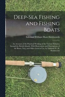 Edmund William Hunt Holdsworth - Deep-Sea Fishing and Fishing Boats, Häftad. Tillgänglighet: Tillfälligt slut