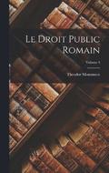 Le Droit public romain; Volume 4