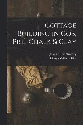 John St Loe Strachey, Clough Williams-Ellis - Cottage Building in cob, pisé, Chalk & Clay, Häftad. Tillgänglighet: Lägg i varukorg