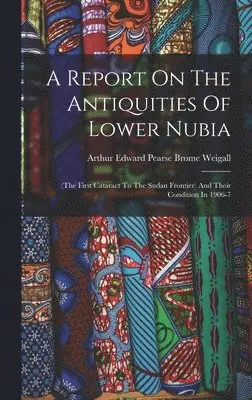 Arthur Edward Pearse Brome Weigall - Report On The Antiquities Of Lower Nubia, Inbunden. Tillgänglighet: Lägg i varukorg
