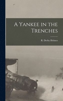 R Derby Holmes - Yankee in the Trenches, Inbunden