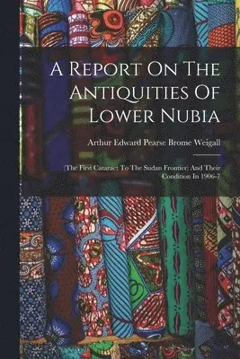 Arthur Edward Pearse Brome Weigall - Report On The Antiquities Of Lower Nubia, Häftad. Tillgänglighet: Lägg i varukorg