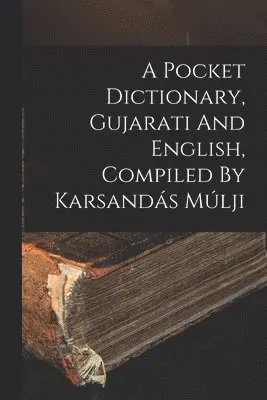 Pocket Dictionary, Gujarati And English, Compiled By Karsandás Múlji