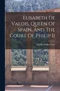 Elisabeth De Valois, Queen Of Spain, And The Court Of Philip Ii