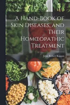 John Robert Kippax - Hand-book of Skin Diseases, and Their Homoeopathic Treatment, Häftad. Tillgänglighet: Lägg i varukorg