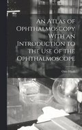 Atlas of Ophthalmoscopy With an Introduction to the Use of the Ophthalmoscope
