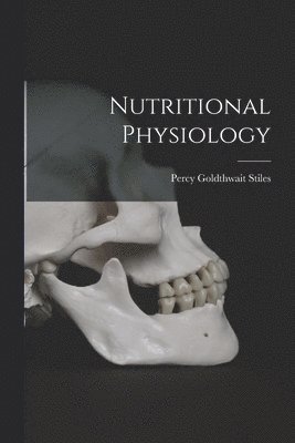 Percy Goldthwait Stiles - Nutritional Physiology, Häftad. Tillgänglighet: Lägg i varukorg