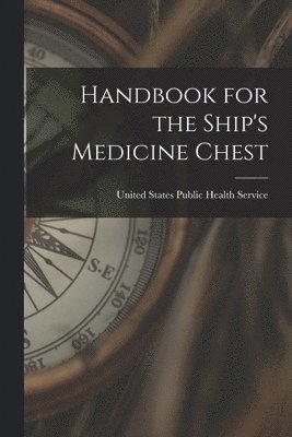 United States Public Health Service - Handbook for the Ship's Medicine Chest, Häftad. Tillgänglighet: Lägg i varukorg