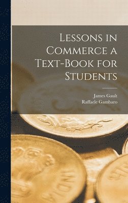 Raffaele Gambaro, James Gault - Lessons in Commerce a Text-Book for Students, Inbunden