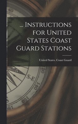 ... Instructions for United States Coast Guard Stations, Inbunden