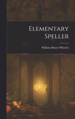 William Henry Wheeler - Elementary Speller, Inbunden. Tillgänglighet: Lägg i varukorg