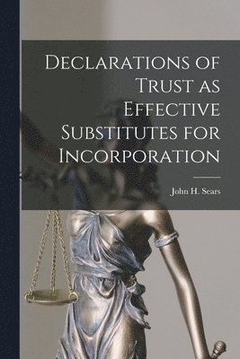 Sears John H (John Harold) - Declarations of Trust as Effective Substitutes for Incorporation, Häftad. Tillgänglighet: Lägg i varukorg