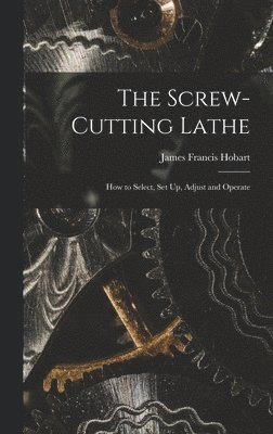 James Francis Hobart - Screw-Cutting Lathe, Inbunden. Tillgänglighet: Lägg i varukorg