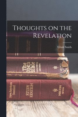 Uriah Smith - Thoughts on the Revelation, Häftad. Tillgänglighet: Lägg i varukorg