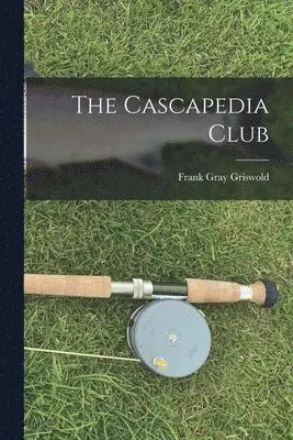 Frank Gray Griswold - Cascapedia Club, Häftad. Tillgänglighet: Lägg i varukorg
