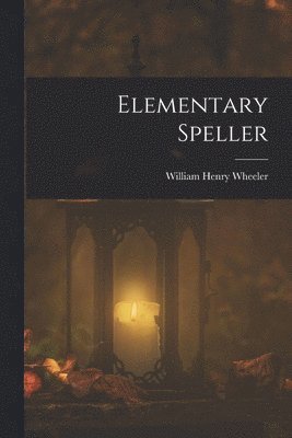 William Henry Wheeler - Elementary Speller, Häftad. Tillgänglighet: Lägg i varukorg
