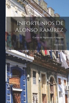 Carlos de Sigüenza Y Góngora - Infortunios de Alonso Ramírez, Häftad