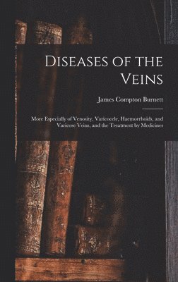 James Compton Burnett - Diseases of the Veins, Inbunden