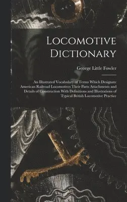 George Little Fowler - Locomotive Dictionary, Inbunden. Tillgänglighet: Lägg i varukorg