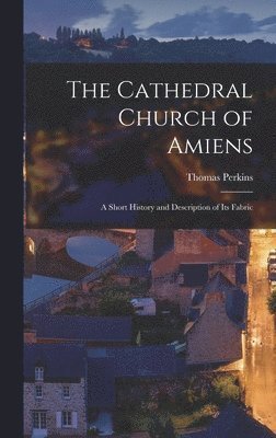 Thomas Perkins - Cathedral Church of Amiens, Inbunden