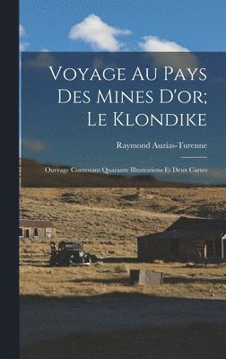 Raymond Auzias-Turenne - Voyage Au Pays Des Mines D'or; Le Klondike, Inbunden