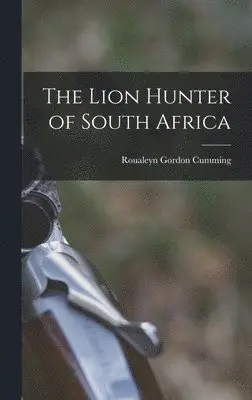 Roualeyn Gordon Cumming - Lion Hunter of South Africa, Inbunden. Tillgänglighet: Lägg i varukorg