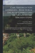 Carl Friedrich Von Ledebour's ... Reise Durch Das Altai-Gebirge Und Die Soongorische Kirgisen-Steppe