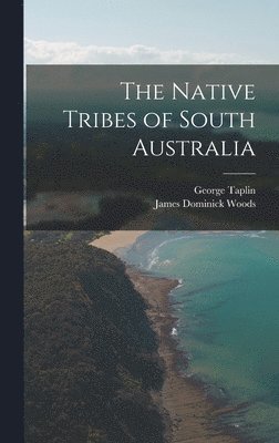 George Taplin, James Dominick Woods - Native Tribes of South Australia, Inbunden. Tillgänglighet: Lägg i varukorg