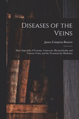 James Compton Burnett - Diseases of the Veins, Häftad