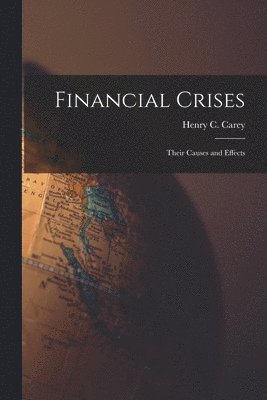 Henry C Carey - Financial Crises, Häftad. Tillgänglighet: Lägg i varukorg