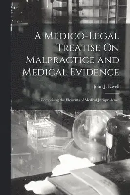Medico-Legal Treatise On Malpractice and Medical Evidence