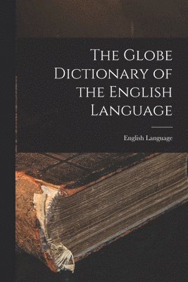 Globe Dictionary of the English Language