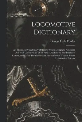 George Little Fowler - Locomotive Dictionary, Häftad. Tillgänglighet: Lägg i varukorg
