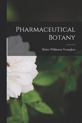 Heber Wilkinson Youngken - Pharmaceutical Botany, Häftad. Tillgänglighet: Lägg i varukorg