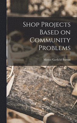 Myron Garfield Burton - Shop Projects Based on Community Problems, Inbunden. Tillgänglighet: Lägg i varukorg