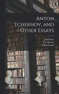 Anton Tchekhov, and Other Essays