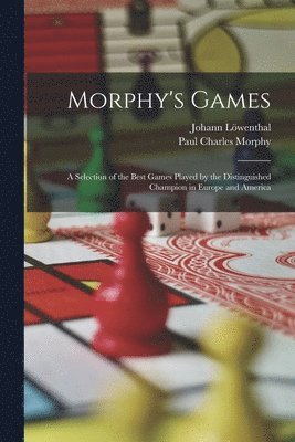 Paul Charles Morphy, Johann Löwenthal - Morphy's Games, Häftad. Tillgänglighet: Lägg i varukorg