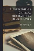 Henrik Ibsen a Critical Biography by Henrik Jger