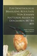 Zur Ornithologie Brasiliens, Resultate von Johann Natterers Reisen in den Jahren 1817 bis 1835