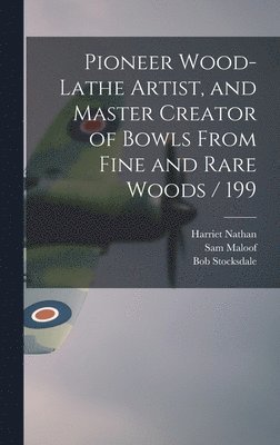 Harriet Nathan, Bob Stocksdale, Sam Maloof - Pioneer Wood-lathe Artist, and Master Creator of Bowls From Fine and Rare Woods / 199, Inbunden