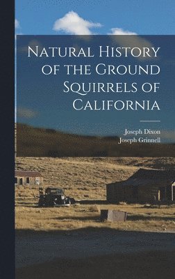 Joseph Grinnell, Dixon Joseph - Natural History of the Ground Squirrels of California, Inbunden. Tillgänglighet: Lägg i varukorg