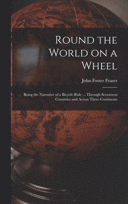 John Foster Fraser - Round the World on a Wheel, Inbunden