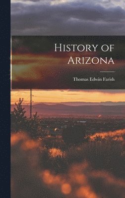 Thomas Edwin Farish - History of Arizona, Inbunden. Tillgänglighet: Lägg i varukorg