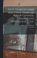 Fifty Years in Camp and Field, Diary of Major-General Ethan Allen Hitchcock, U.S.A.;